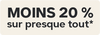 A promotional badge that says " Moins 20% sur presque tout"